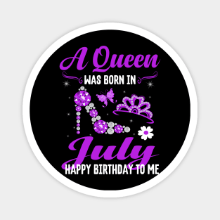 A Queen Was Born In July Happy Birthday To Me Magnet